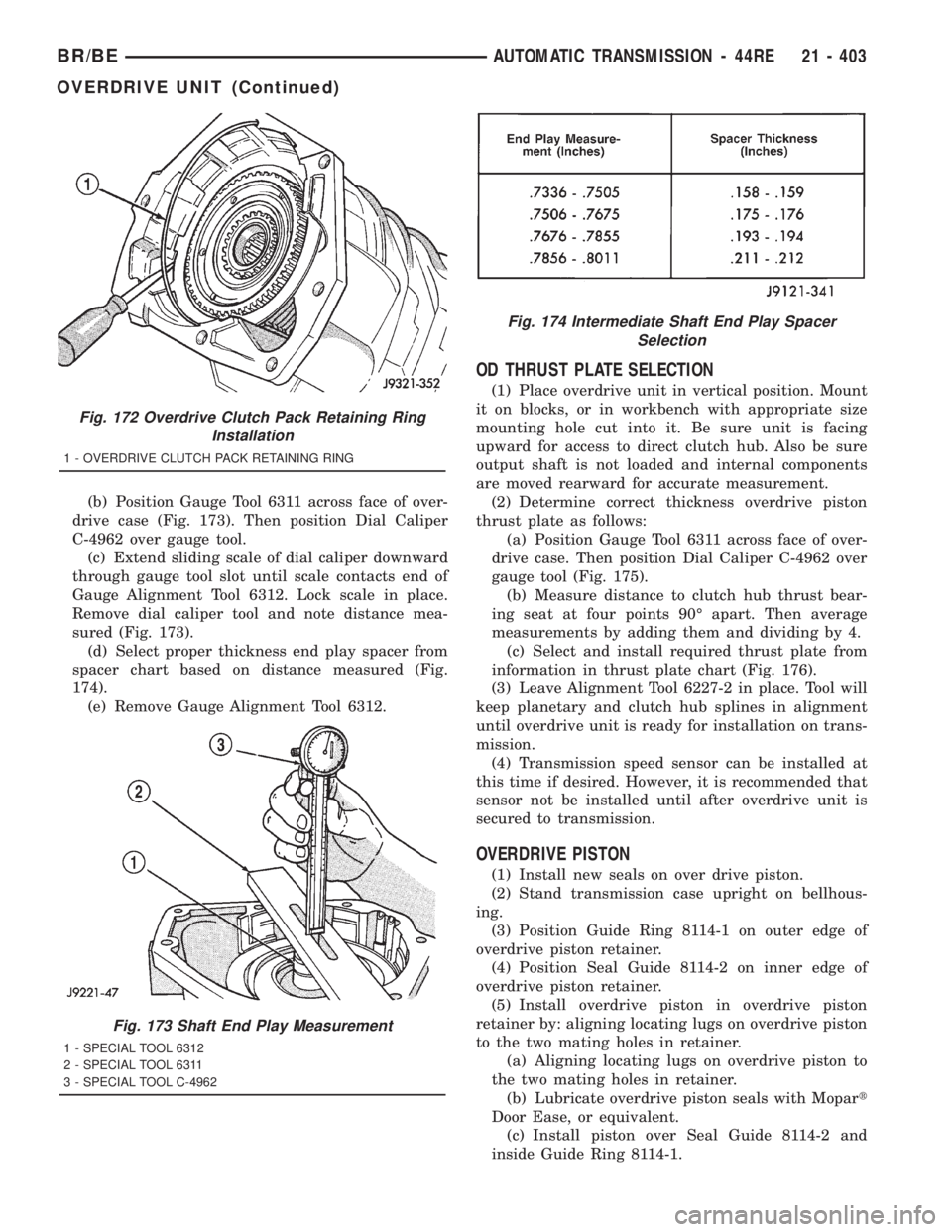 DODGE RAM 2001  Service Repair Manual (b) Position Gauge Tool 6311 across face of over-
drive case (Fig. 173). Then position Dial Caliper
C-4962 over gauge tool.
(c) Extend sliding scale of dial caliper downward
through gauge tool slot un