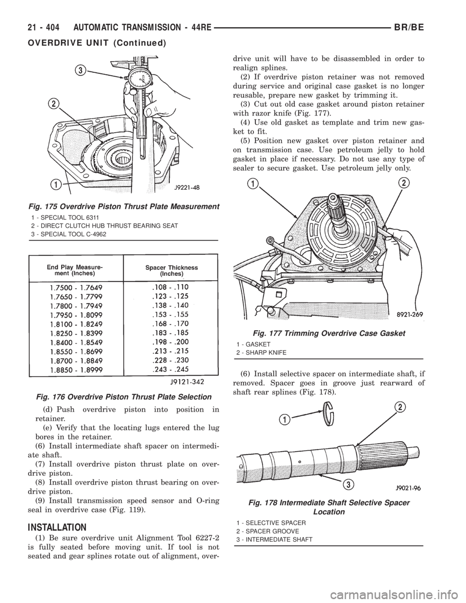 DODGE RAM 2001  Service Repair Manual (d) Push overdrive piston into position in
retainer.
(e) Verify that the locating lugs entered the lug
bores in the retainer.
(6) Install intermediate shaft spacer on intermedi-
ate shaft.
(7) Install