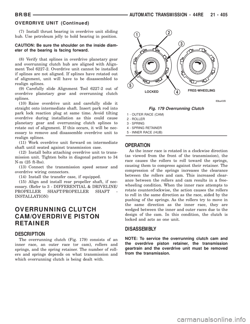 DODGE RAM 2001  Service Repair Manual (7) Install thrust bearing in overdrive unit sliding
hub. Use petroleum jelly to hold bearing in position.
CAUTION: Be sure the shoulder on the inside diam-
eter of the bearing is facing forward.
(8) 