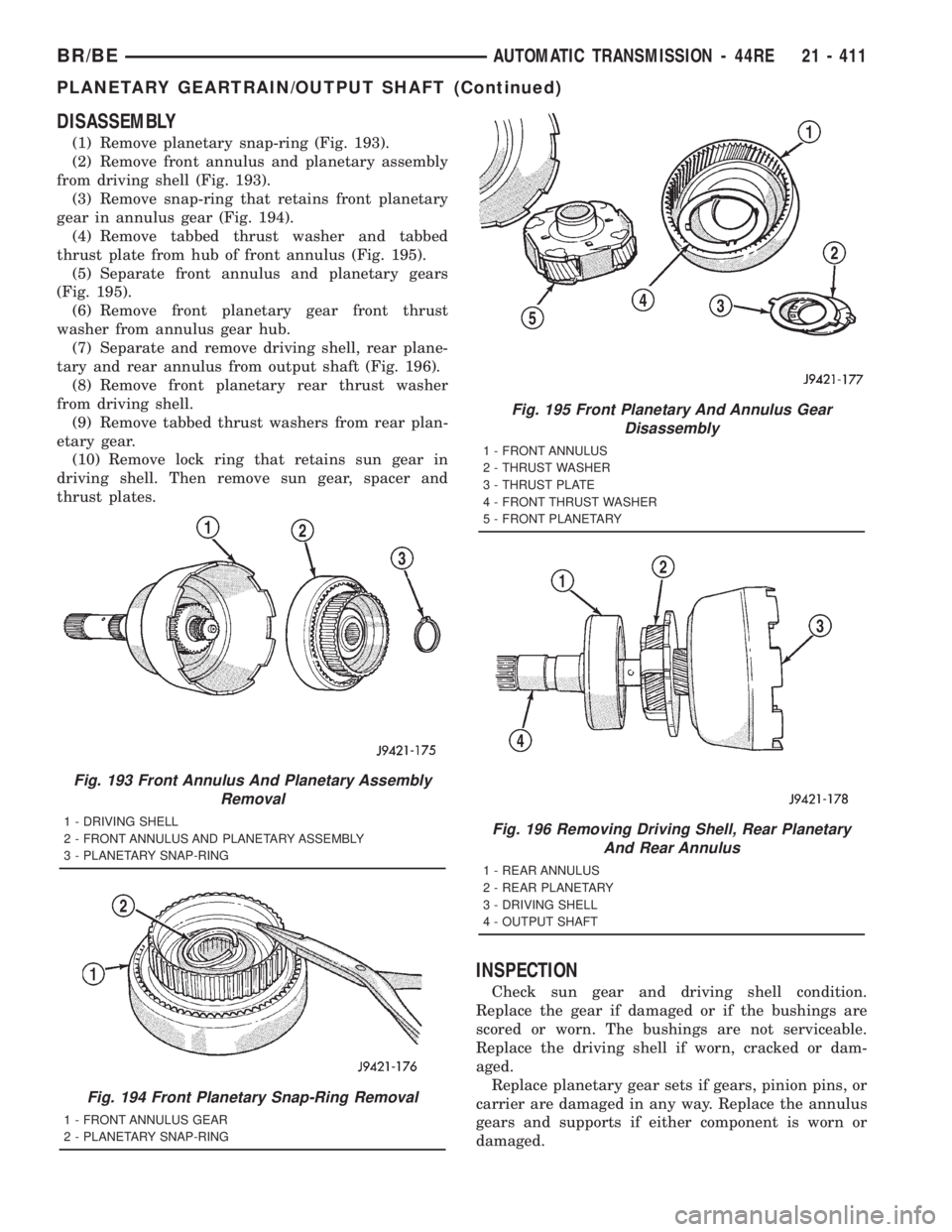DODGE RAM 2001  Service Repair Manual DISASSEMBLY
(1) Remove planetary snap-ring (Fig. 193).
(2) Remove front annulus and planetary assembly
from driving shell (Fig. 193).
(3) Remove snap-ring that retains front planetary
gear in annulus 