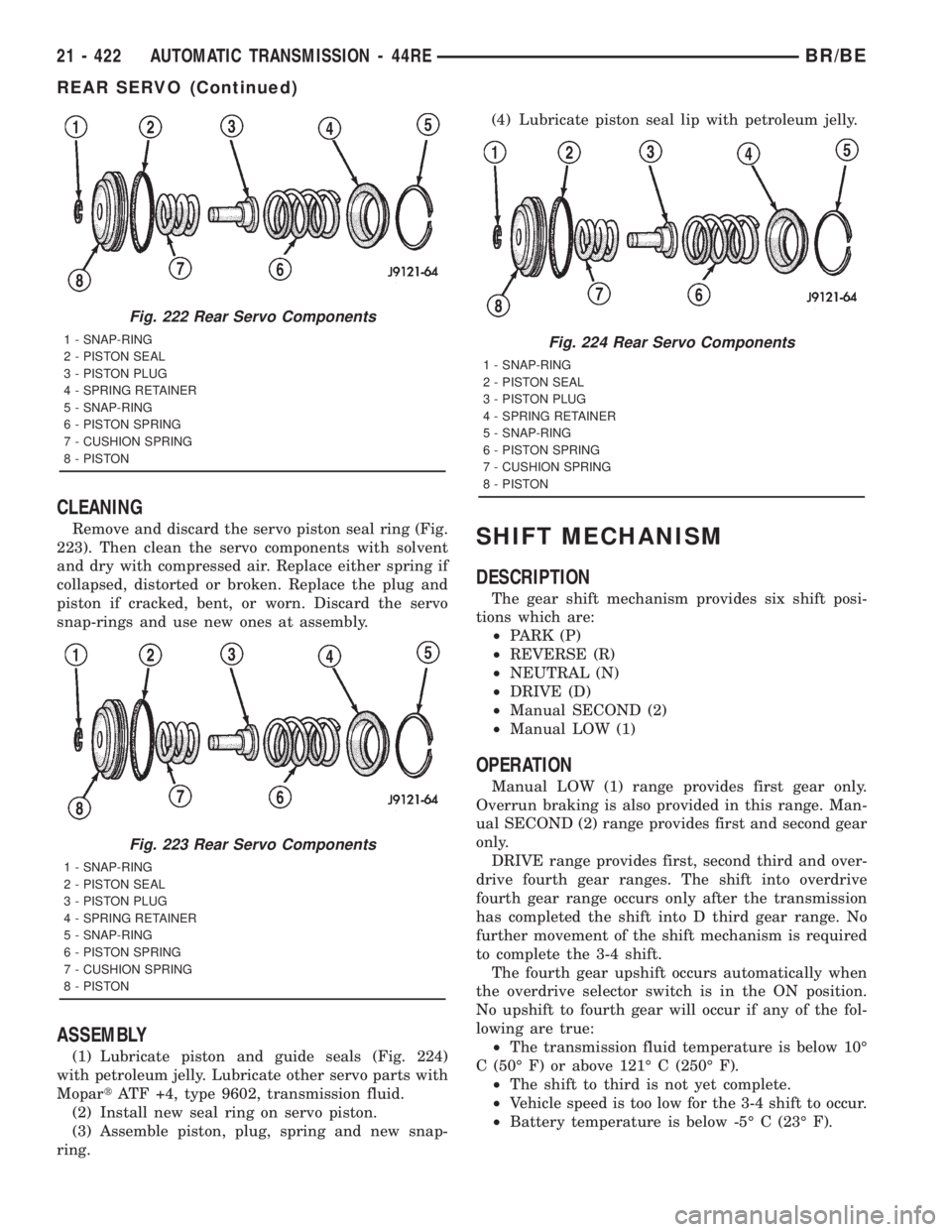 DODGE RAM 2001 Service Repair Manual CLEANING
Remove and discard the servo piston seal ring (Fig.
223). Then clean the servo components with solvent
and dry with compressed air. Replace either spring if
collapsed, distorted or broken. Re DODGE RAM 2001 Service Repair Manual CLEANING
Remove and discard the servo piston seal ring (Fig.
223). Then clean the servo components with solvent
and dry with compressed air. Replace either spring if
collapsed, distorted or broken. Re