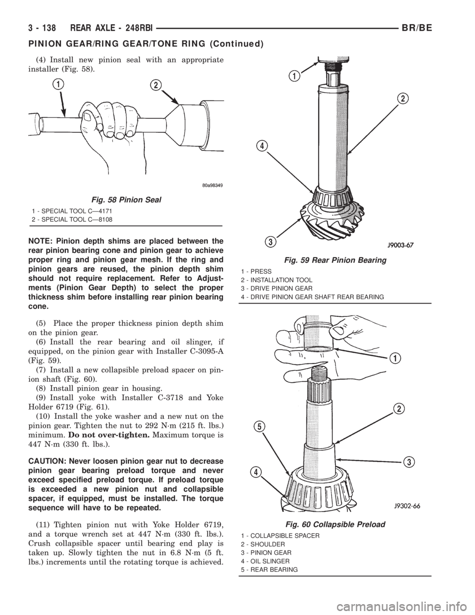 DODGE RAM 2001 Service Repair Manual (4) Install new pinion seal with an appropriate
installer (Fig. 58).
NOTE: Pinion depth shims are placed between the
rear pinion bearing cone and pinion gear to achieve
proper ring and pinion gear mes DODGE RAM 2001 Service Repair Manual (4) Install new pinion seal with an appropriate
installer (Fig. 58).
NOTE: Pinion depth shims are placed between the
rear pinion bearing cone and pinion gear to achieve
proper ring and pinion gear mes
