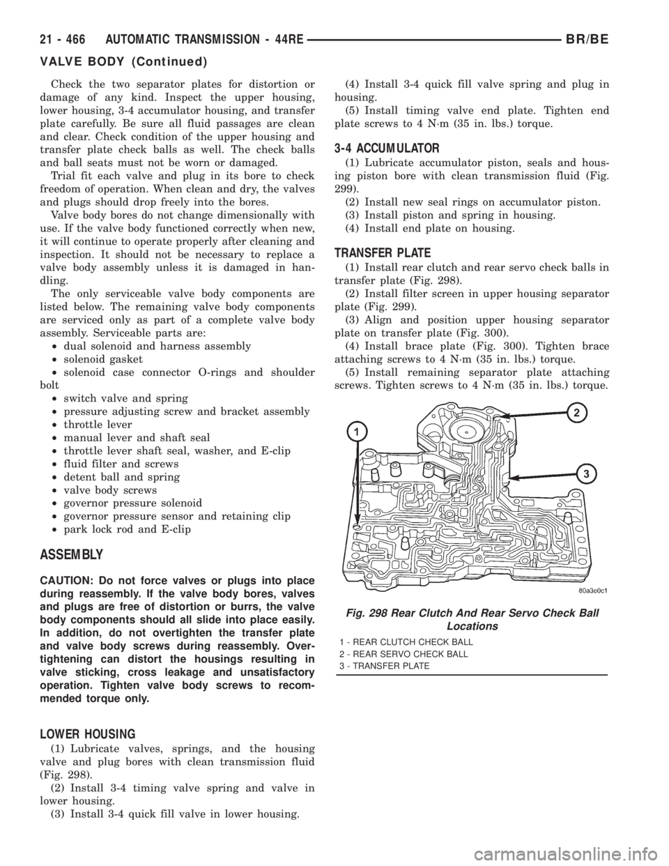 DODGE RAM 2001  Service Repair Manual Check the two separator plates for distortion or
damage of any kind. Inspect the upper housing,
lower housing, 3-4 accumulator housing, and transfer
plate carefully. Be sure all fluid passages are cle