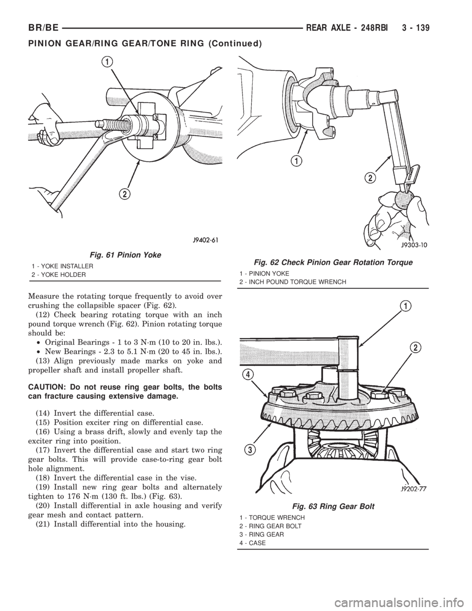 DODGE RAM 2001 Service Repair Manual Measure the rotating torque frequently to avoid over
crushing the collapsible spacer (Fig. 62).
(12) Check bearing rotating torque with an inch
pound torque wrench (Fig. 62). Pinion rotating torque
sh DODGE RAM 2001 Service Repair Manual Measure the rotating torque frequently to avoid over
crushing the collapsible spacer (Fig. 62).
(12) Check bearing rotating torque with an inch
pound torque wrench (Fig. 62). Pinion rotating torque
sh