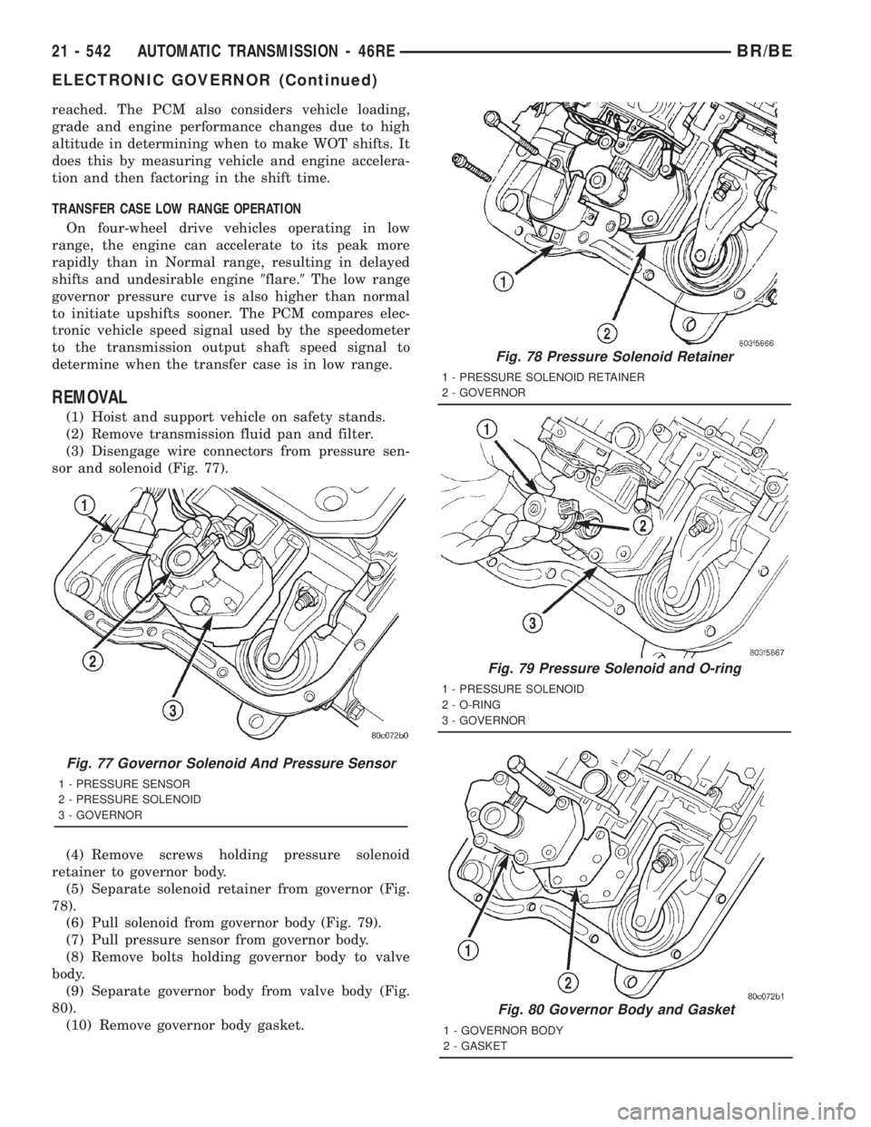 DODGE RAM 2001  Service Repair Manual reached. The PCM also considers vehicle loading,
grade and engine performance changes due to high
altitude in determining when to make WOT shifts. It
does this by measuring vehicle and engine accelera
