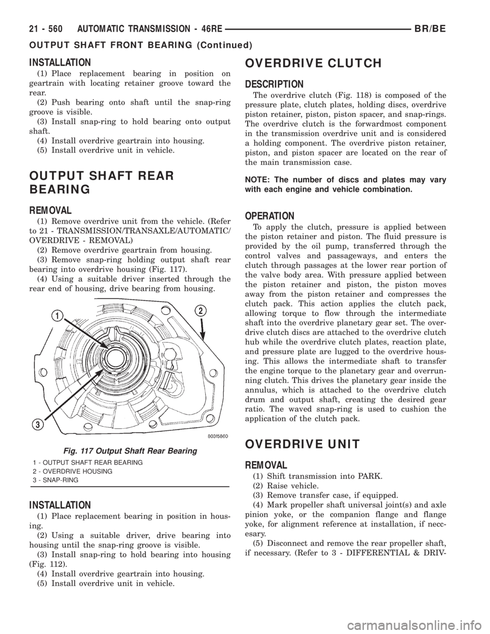 DODGE RAM 2001 Service Repair Manual INSTALLATION
(1) Place replacement bearing in position on
geartrain with locating retainer groove toward the
rear.
(2) Push bearing onto shaft until the snap-ring
groove is visible.
(3) Install snap-r DODGE RAM 2001 Service Repair Manual INSTALLATION
(1) Place replacement bearing in position on
geartrain with locating retainer groove toward the
rear.
(2) Push bearing onto shaft until the snap-ring
groove is visible.
(3) Install snap-r