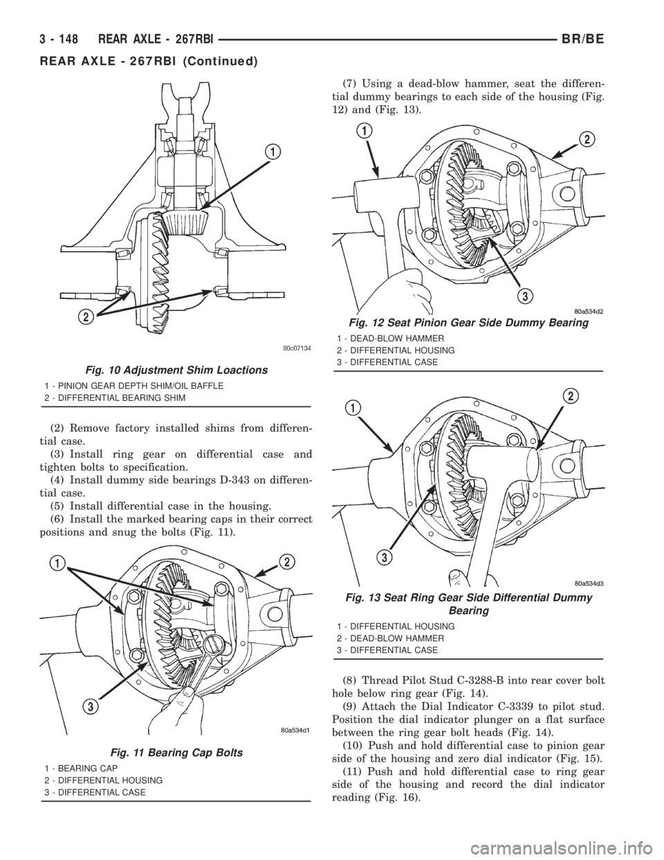 DODGE RAM 2001 Service Repair Manual (2) Remove factory installed shims from differen-
tial case.
(3) Install ring gear on differential case and
tighten bolts to specification.
(4) Install dummy side bearings D-343 on differen-
tial case DODGE RAM 2001 Service Repair Manual (2) Remove factory installed shims from differen-
tial case.
(3) Install ring gear on differential case and
tighten bolts to specification.
(4) Install dummy side bearings D-343 on differen-
tial case