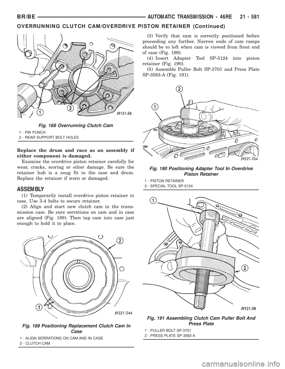 DODGE RAM 2001 Service Repair Manual Replace the drum and race as an assembly if
either component is damaged.
Examine the overdrive piston retainer carefully for
wear, cracks, scoring or other damage. Be sure the
retainer hub is a snug f DODGE RAM 2001 Service Repair Manual Replace the drum and race as an assembly if
either component is damaged.
Examine the overdrive piston retainer carefully for
wear, cracks, scoring or other damage. Be sure the
retainer hub is a snug f