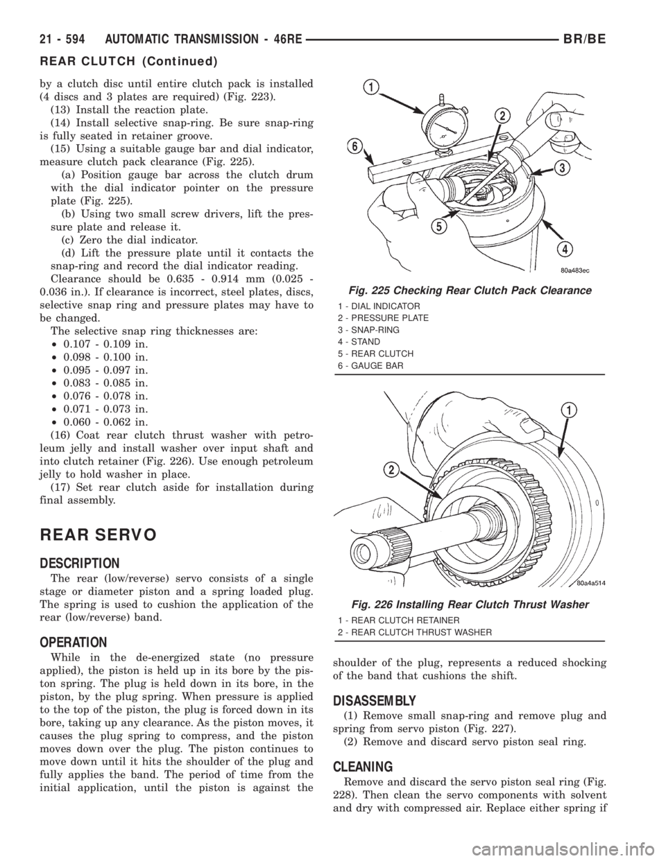 DODGE RAM 2001 Service Repair Manual by a clutch disc until entire clutch pack is installed
(4 discs and 3 plates are required) (Fig. 223).
(13) Install the reaction plate.
(14) Install selective snap-ring. Be sure snap-ring
is fully sea DODGE RAM 2001 Service Repair Manual by a clutch disc until entire clutch pack is installed
(4 discs and 3 plates are required) (Fig. 223).
(13) Install the reaction plate.
(14) Install selective snap-ring. Be sure snap-ring
is fully sea