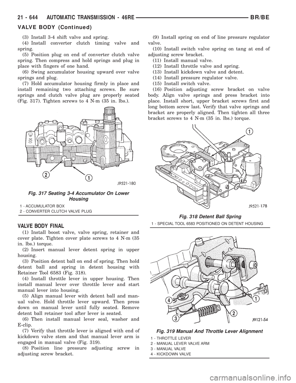 DODGE RAM 2001 Service Repair Manual (3) Install 3-4 shift valve and spring.
(4) Install converter clutch timing valve and
spring.
(5) Position plug on end of converter clutch valve
spring. Then compress and hold springs and plug in
plac DODGE RAM 2001 Service Repair Manual (3) Install 3-4 shift valve and spring.
(4) Install converter clutch timing valve and
spring.
(5) Position plug on end of converter clutch valve
spring. Then compress and hold springs and plug in
plac