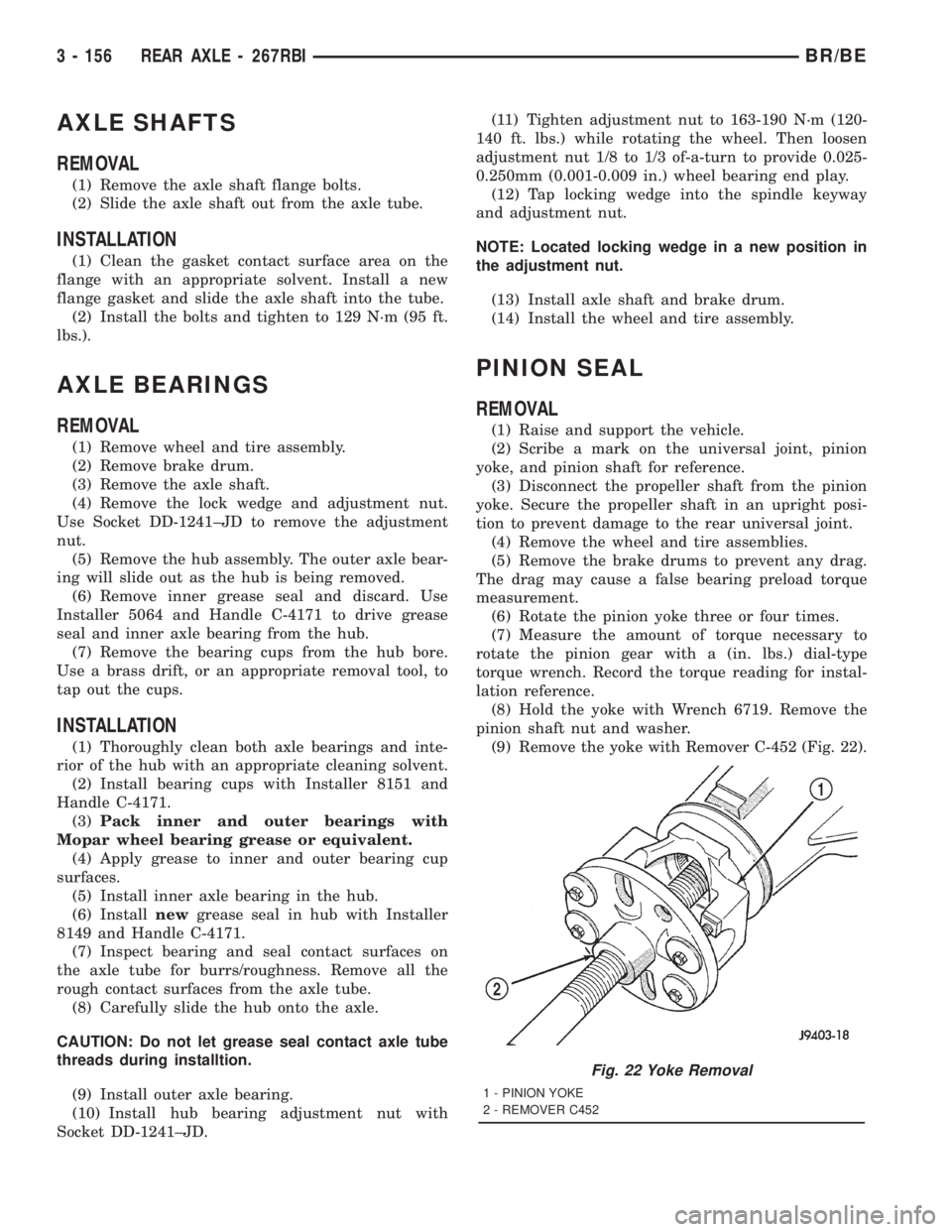 DODGE RAM 2001 Service Repair Manual AXLE SHAFTS
REMOVAL
(1) Remove the axle shaft flange bolts.
(2) Slide the axle shaft out from the axle tube.
INSTALLATION
(1) Clean the gasket contact surface area on the
flange with an appropriate so DODGE RAM 2001 Service Repair Manual AXLE SHAFTS
REMOVAL
(1) Remove the axle shaft flange bolts.
(2) Slide the axle shaft out from the axle tube.
INSTALLATION
(1) Clean the gasket contact surface area on the
flange with an appropriate so