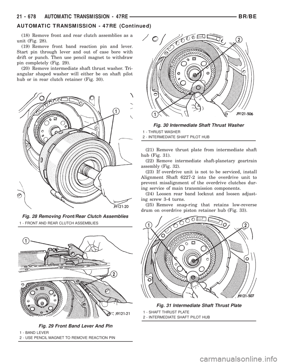 DODGE RAM 2001  Service Repair Manual (18) Remove front and rear clutch assemblies as a
unit (Fig. 28).
(19) Remove front band reaction pin and lever.
Start pin through lever and out of case bore with
drift or punch. Then use pencil magne