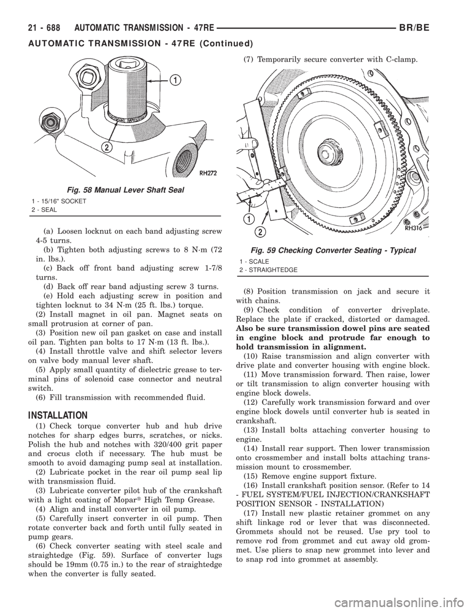 DODGE RAM 2001  Service Repair Manual (a) Loosen locknut on each band adjusting screw
4-5 turns.
(b) Tighten both adjusting screws to 8 N´m (72
in. lbs.).
(c) Back off front band adjusting screw 1-7/8
turns.
(d) Back off rear band adjust