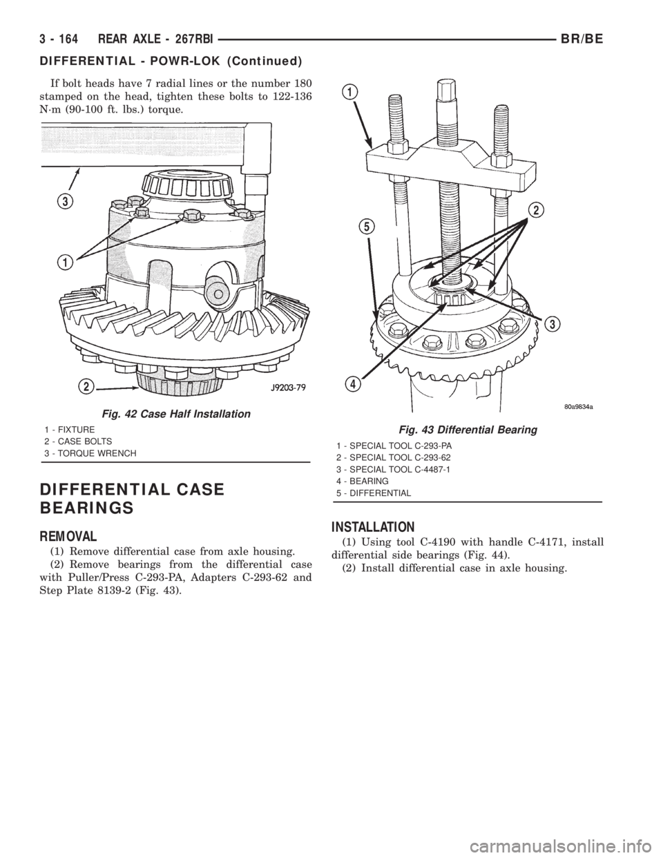DODGE RAM 2001  Service Repair Manual If bolt heads have 7 radial lines or the number 180
stamped on the head, tighten these bolts to 122-136
N´m (90-100 ft. lbs.) torque.
DIFFERENTIAL CASE
BEARINGS
REMOVAL
(1) Remove differential case f
