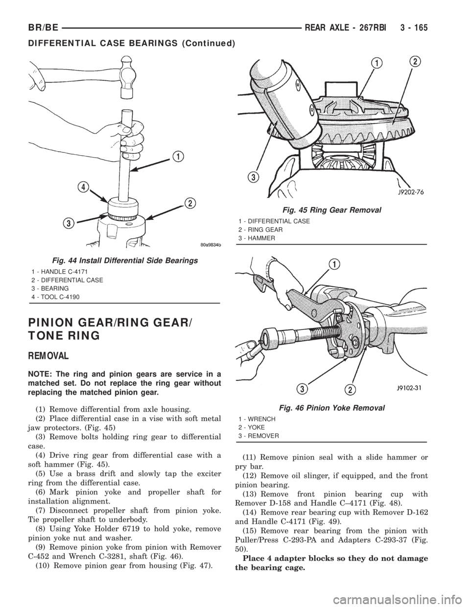 DODGE RAM 2001  Service Repair Manual PINION GEAR/RING GEAR/
TONE RING
REMOVAL
NOTE: The ring and pinion gears are service in a
matched set. Do not replace the ring gear without
replacing the matched pinion gear.
(1) Remove differential f