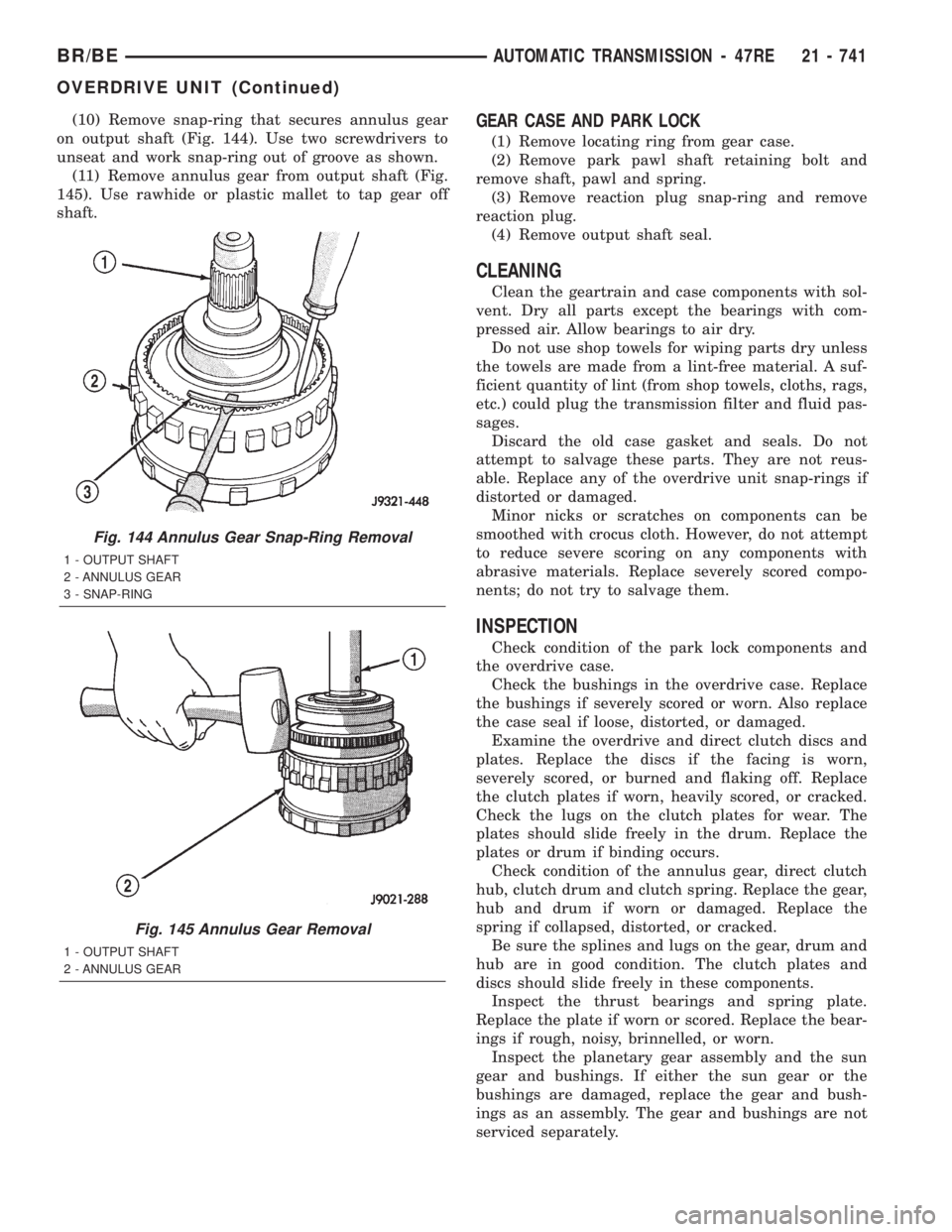 DODGE RAM 2001  Service Repair Manual (10) Remove snap-ring that secures annulus gear
on output shaft (Fig. 144). Use two screwdrivers to
unseat and work snap-ring out of groove as shown.
(11) Remove annulus gear from output shaft (Fig.
1