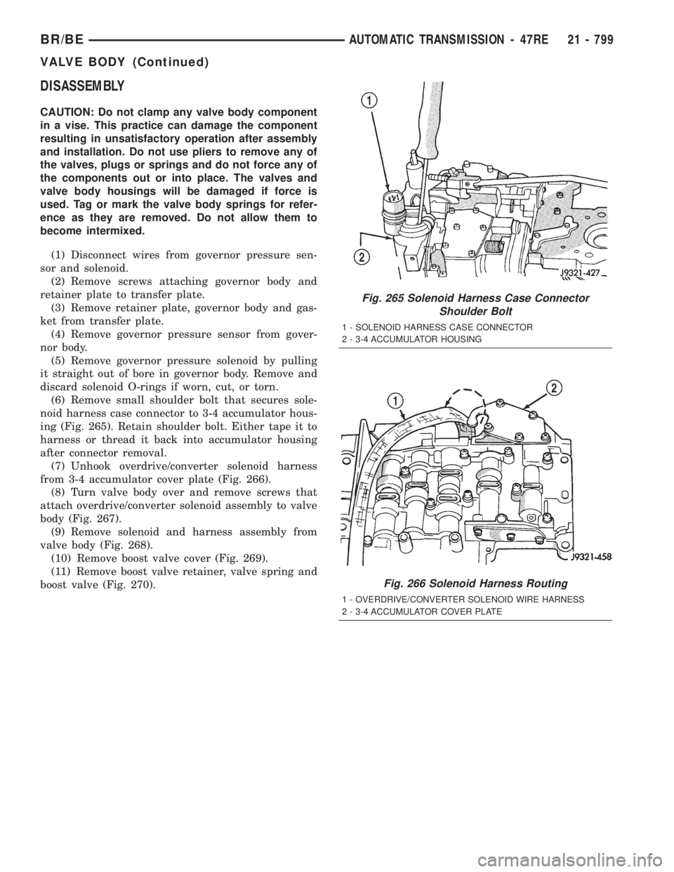 DODGE RAM 2001  Service Repair Manual DISASSEMBLY
CAUTION: Do not clamp any valve body component
in a vise. This practice can damage the component
resulting in unsatisfactory operation after assembly
and installation. Do not use pliers to