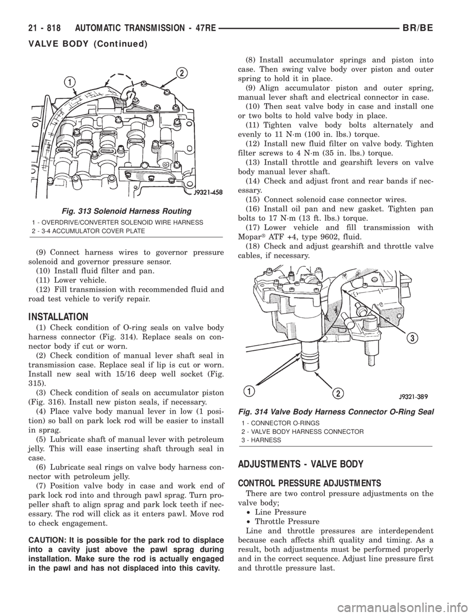 DODGE RAM 2001  Service Repair Manual (9) Connect harness wires to governor pressure
solenoid and governor pressure sensor.
(10) Install fluid filter and pan.
(11) Lower vehicle.
(12) Fill transmission with recommended fluid and
road test