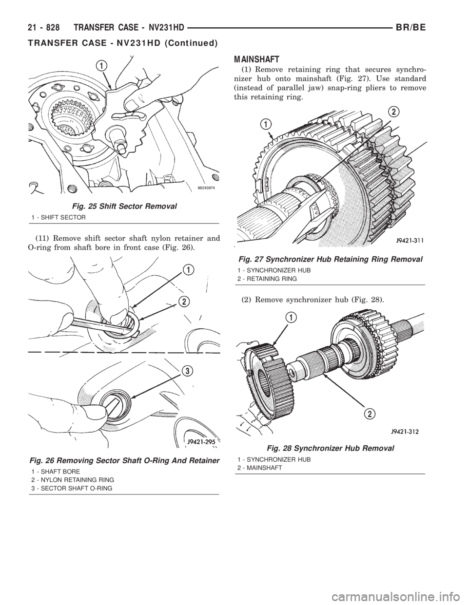 DODGE RAM 2001  Service Repair Manual (11) Remove shift sector shaft nylon retainer and
O-ring from shaft bore in front case (Fig. 26).
MAINSHAFT
(1) Remove retaining ring that secures synchro-
nizer hub onto mainshaft (Fig. 27). Use stan