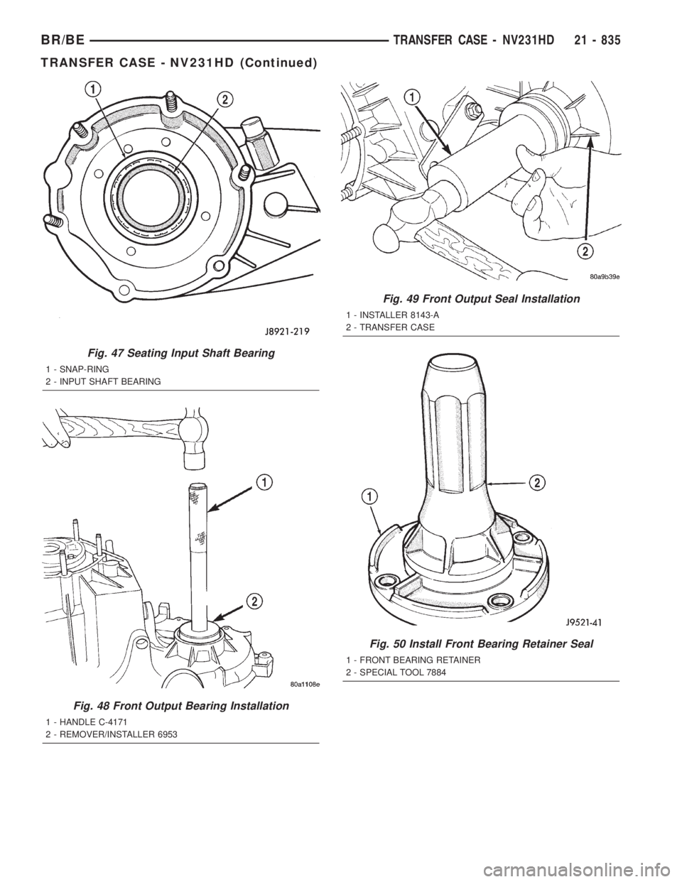 DODGE RAM 2001  Service Repair Manual Fig. 47 Seating Input Shaft Bearing
1 - SNAP-RING
2 - INPUT SHAFT BEARING
Fig. 48 Front Output Bearing Installation
1 - HANDLE C-4171
2 - REMOVER/INSTALLER 6953
Fig. 49 Front Output Seal Installation
