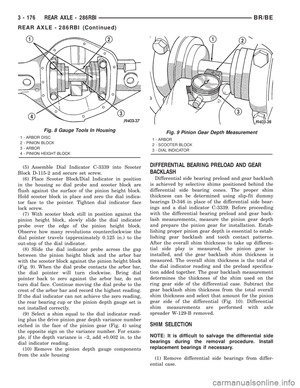 DODGE RAM 2001  Service Repair Manual (5) Assemble Dial Indicator C-3339 into Scooter
Block D-115-2 and secure set screw.
(6) Place Scooter Block/Dial Indicator in position
in the housing so dial probe and scooter block are
flush against 