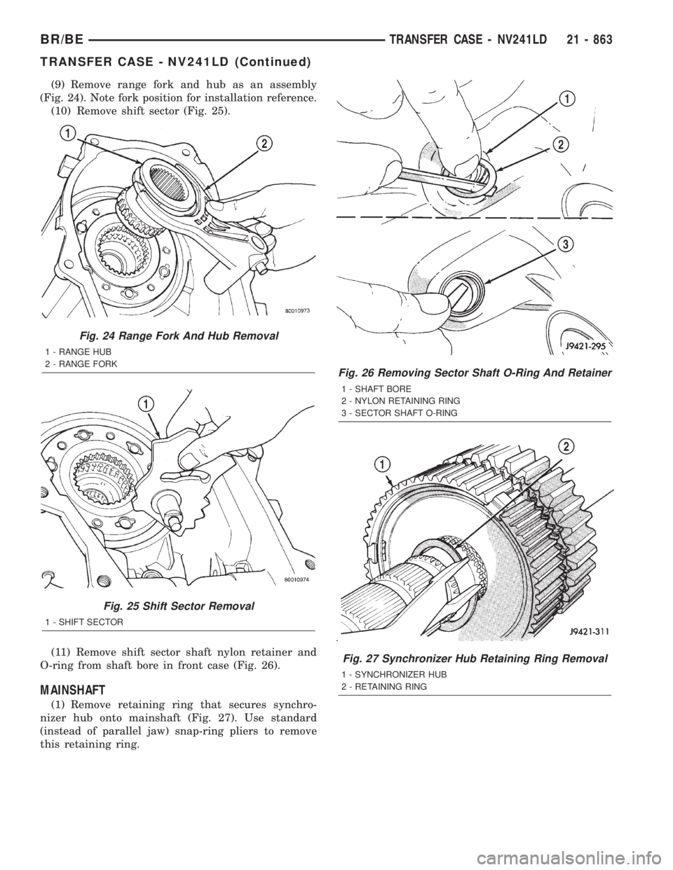 DODGE RAM 2001  Service Repair Manual (9) Remove range fork and hub as an assembly
(Fig. 24). Note fork position for installation reference.
(10) Remove shift sector (Fig. 25).
(11) Remove shift sector shaft nylon retainer and
O-ring from