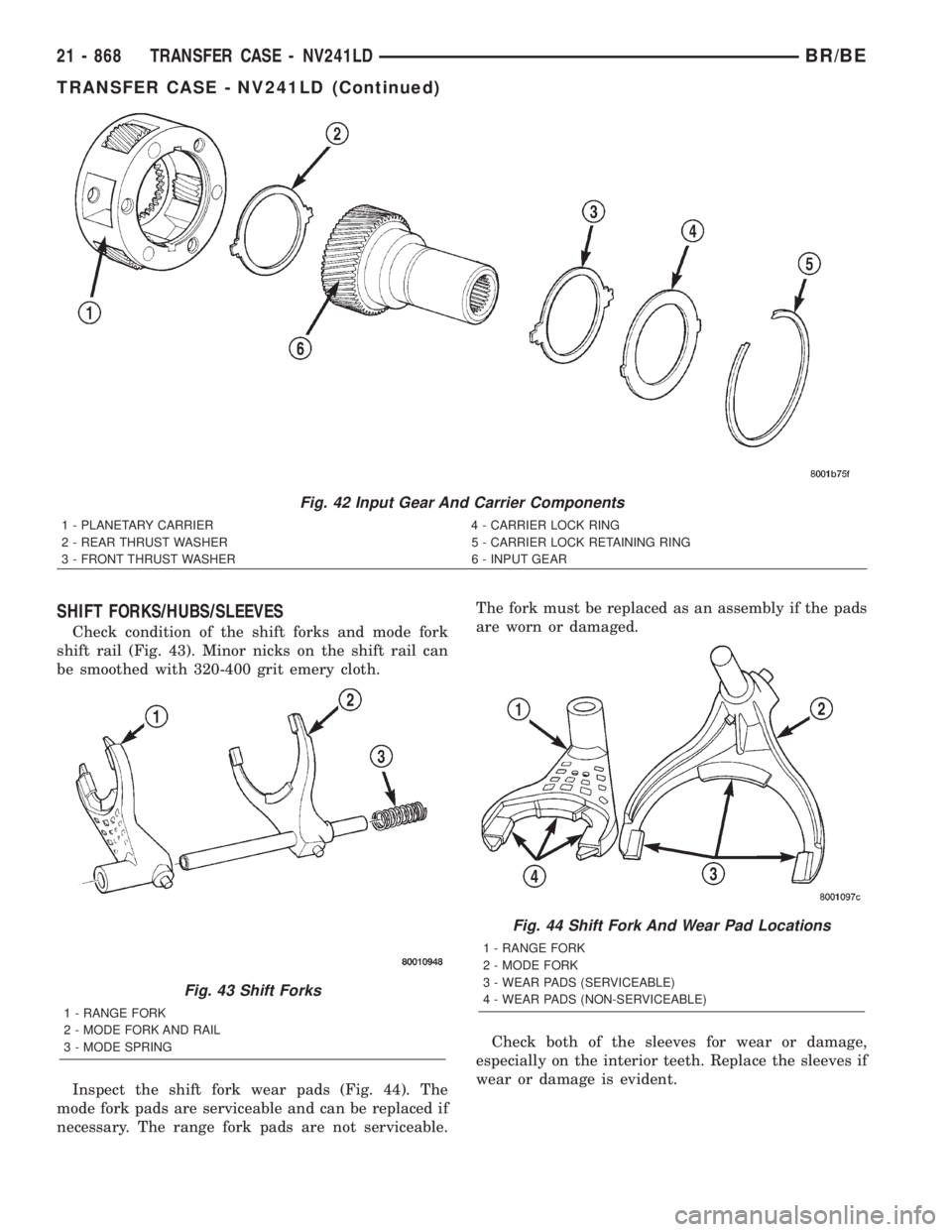 DODGE RAM 2001  Service Repair Manual SHIFT FORKS/HUBS/SLEEVES
Check condition of the shift forks and mode fork
shift rail (Fig. 43). Minor nicks on the shift rail can
be smoothed with 320-400 grit emery cloth.
Inspect the shift fork wear