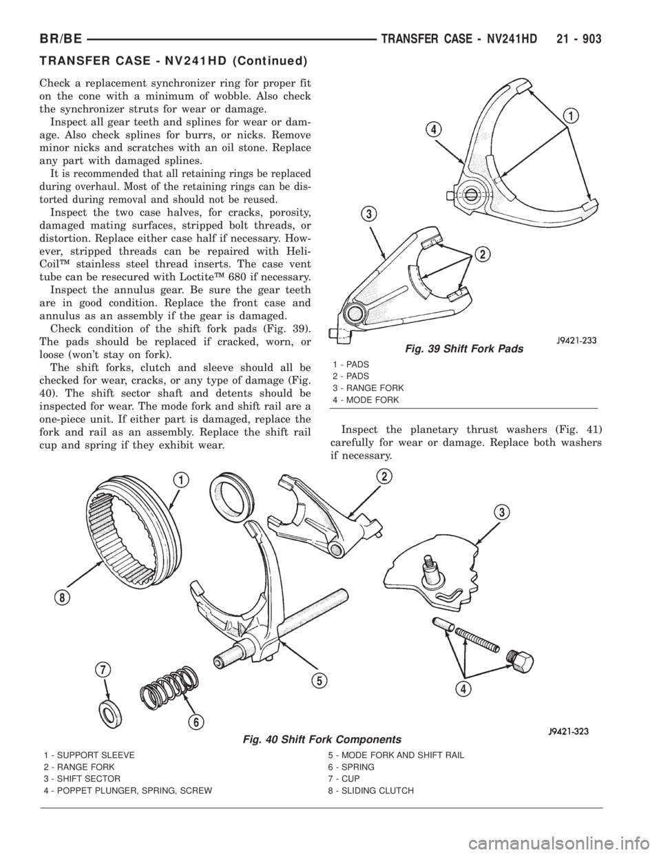DODGE RAM 2001 Service Repair Manual Check a replacement synchronizer ring for proper fit
on the cone with a minimum of wobble. Also check
the synchronizer struts for wear or damage.
Inspect all gear teeth and splines for wear or dam-
ag DODGE RAM 2001 Service Repair Manual Check a replacement synchronizer ring for proper fit
on the cone with a minimum of wobble. Also check
the synchronizer struts for wear or damage.
Inspect all gear teeth and splines for wear or dam-
ag