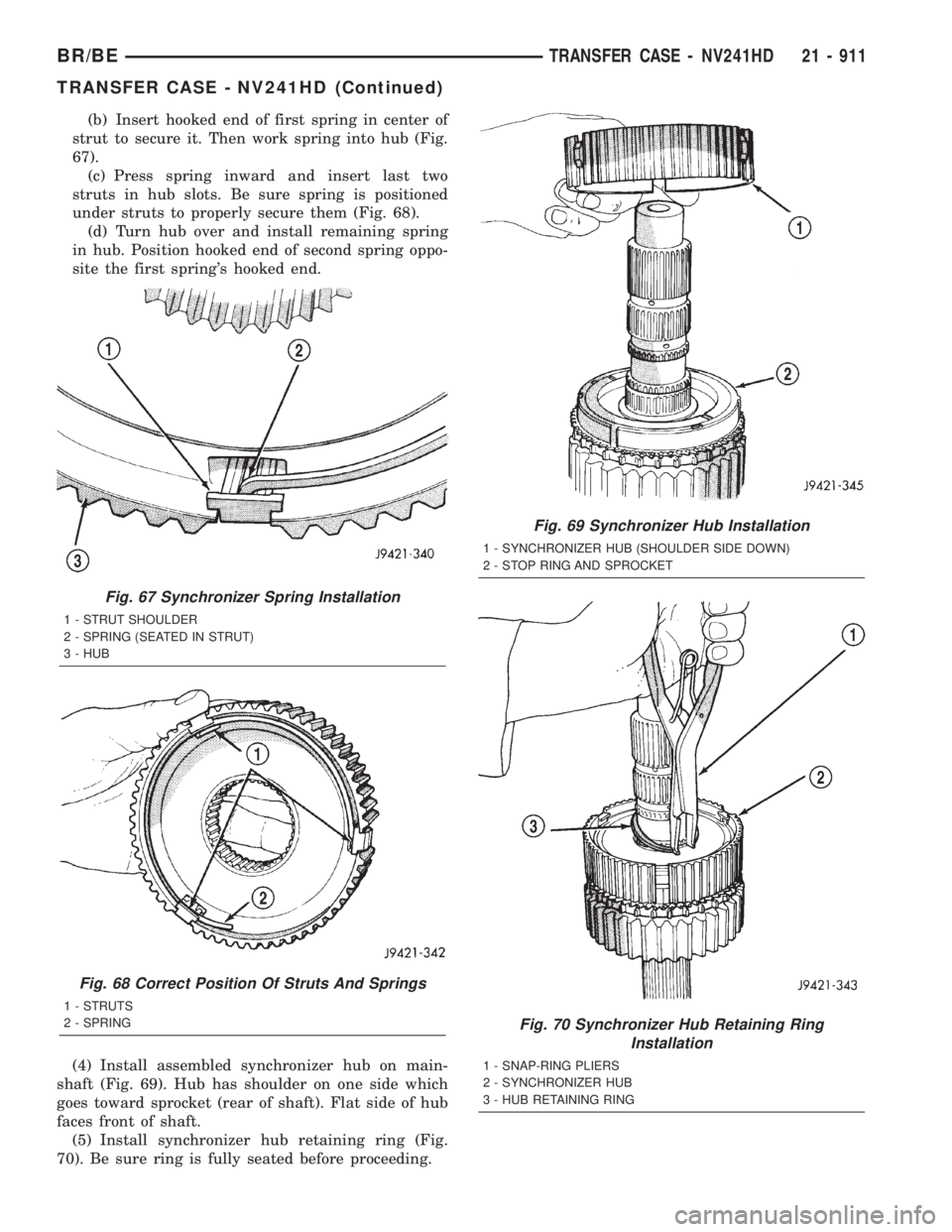 DODGE RAM 2001 Service Repair Manual (b) Insert hooked end of first spring in center of
strut to secure it. Then work spring into hub (Fig.
67).
(c) Press spring inward and insert last two
struts in hub slots. Be sure spring is positione DODGE RAM 2001 Service Repair Manual (b) Insert hooked end of first spring in center of
strut to secure it. Then work spring into hub (Fig.
67).
(c) Press spring inward and insert last two
struts in hub slots. Be sure spring is positione