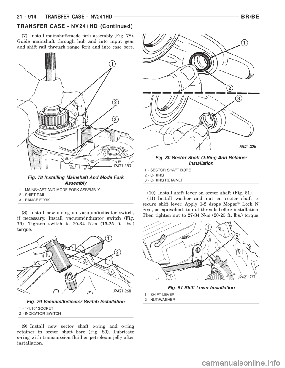 DODGE RAM 2001 Service Repair Manual (7) Install mainshaft/mode fork assembly (Fig. 78).
Guide mainshaft through hub and into input gear
and shift rail through range fork and into case bore.
(8) Install new o-ring on vacuum/indicator swi DODGE RAM 2001 Service Repair Manual (7) Install mainshaft/mode fork assembly (Fig. 78).
Guide mainshaft through hub and into input gear
and shift rail through range fork and into case bore.
(8) Install new o-ring on vacuum/indicator swi
