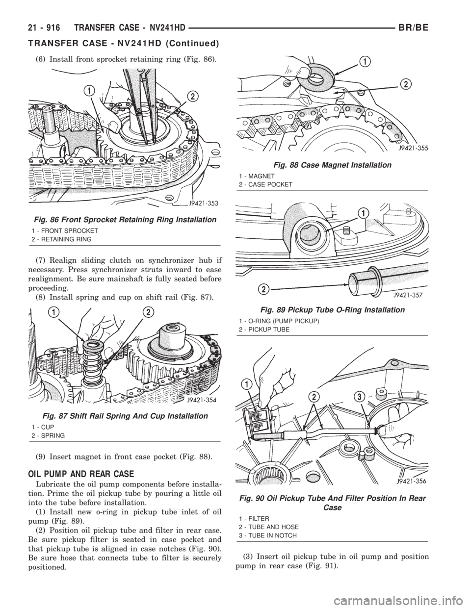DODGE RAM 2001 Service Repair Manual (6) Install front sprocket retaining ring (Fig. 86).
(7) Realign sliding clutch on synchronizer hub if
necessary. Press synchronizer struts inward to ease
realignment. Be sure mainshaft is fully seate DODGE RAM 2001 Service Repair Manual (6) Install front sprocket retaining ring (Fig. 86).
(7) Realign sliding clutch on synchronizer hub if
necessary. Press synchronizer struts inward to ease
realignment. Be sure mainshaft is fully seate