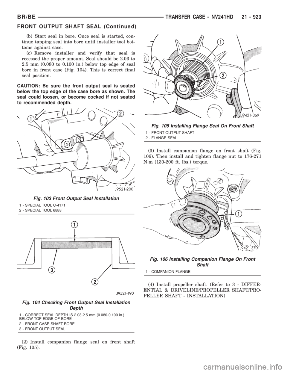DODGE RAM 2001 Service Repair Manual (b) Start seal in bore. Once seal is started, con-
tinue tapping seal into bore until installer tool bot-
toms against case.
(c) Remove installer and verify that seal is
recessed the proper amount. Se DODGE RAM 2001 Service Repair Manual (b) Start seal in bore. Once seal is started, con-
tinue tapping seal into bore until installer tool bot-
toms against case.
(c) Remove installer and verify that seal is
recessed the proper amount. Se