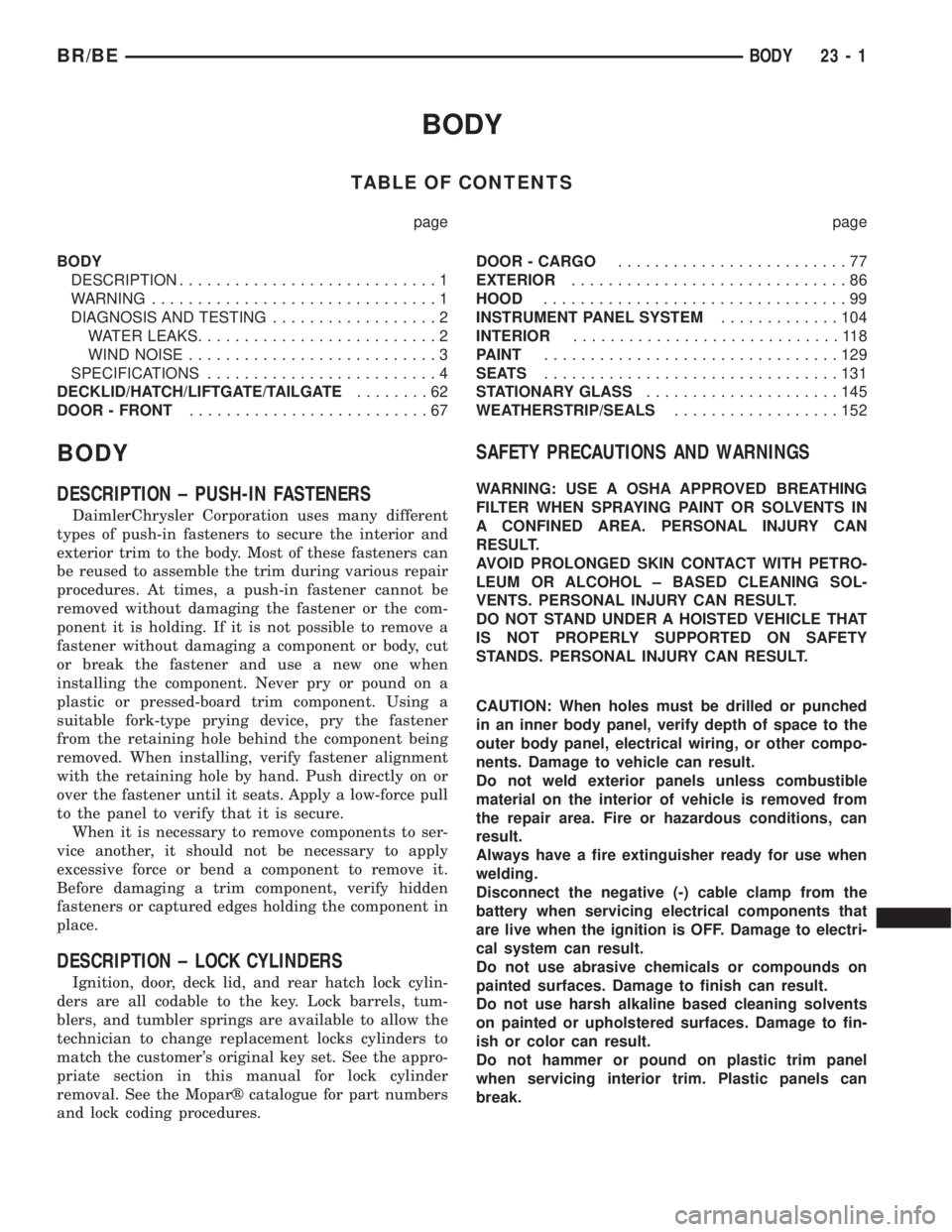 DODGE RAM 2001  Service Repair Manual BODY
TABLE OF CONTENTS
page page
BODY
DESCRIPTION............................1
WARNING...............................1
DIAGNOSIS AND TESTING..................2
WATER LEAKS..........................2
W