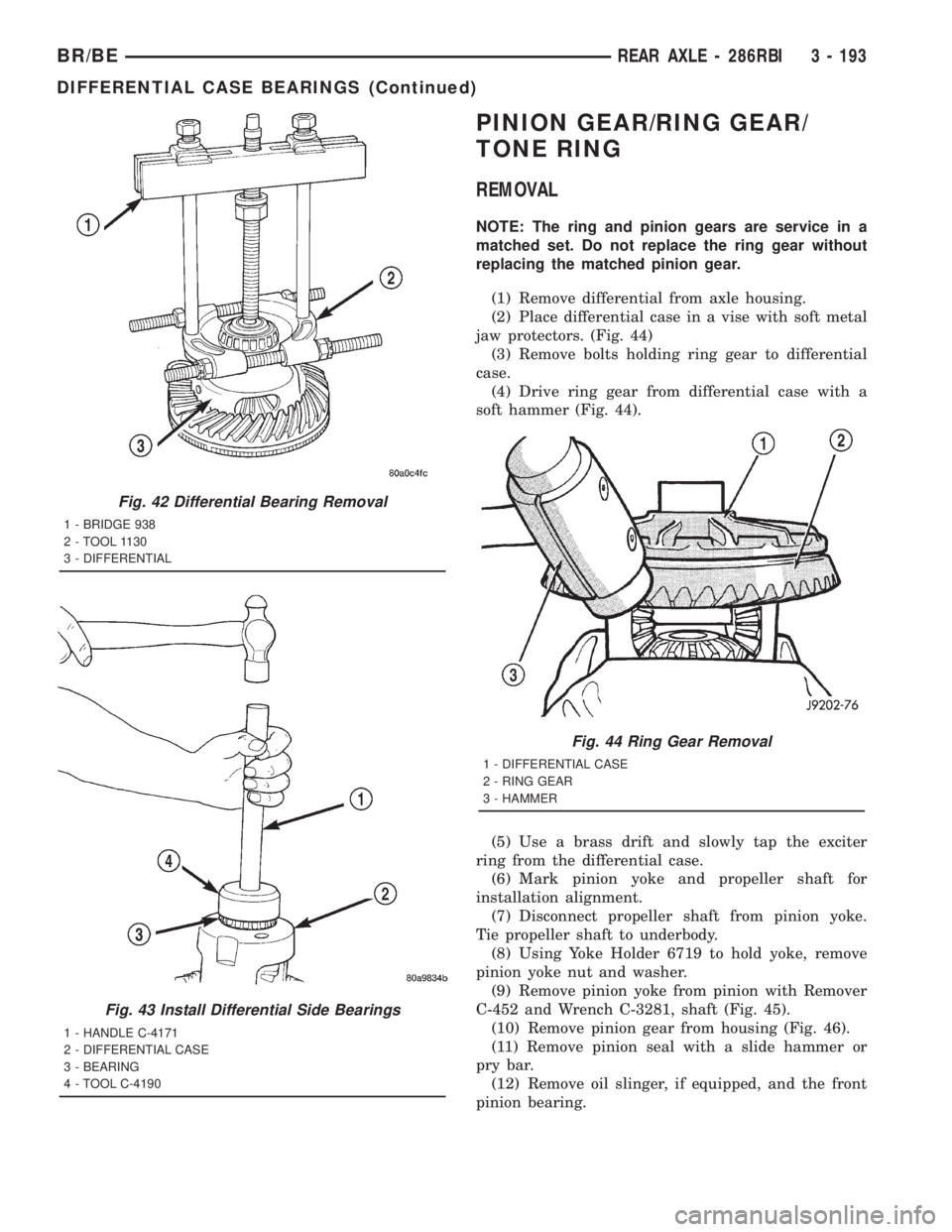 DODGE RAM 2001  Service Repair Manual PINION GEAR/RING GEAR/
TONE RING
REMOVAL
NOTE: The ring and pinion gears are service in a
matched set. Do not replace the ring gear without
replacing the matched pinion gear.
(1) Remove differential f