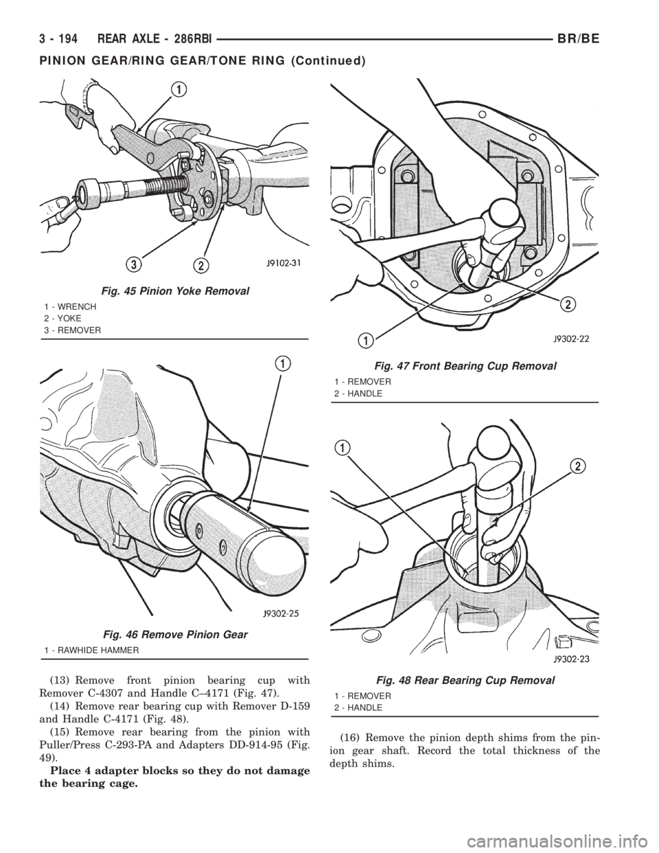 DODGE RAM 2001  Service Repair Manual (13) Remove front pinion bearing cup with
Remover C-4307 and Handle C±4171 (Fig. 47).
(14) Remove rear bearing cup with Remover D-159
and Handle C-4171 (Fig. 48).
(15) Remove rear bearing from the pi