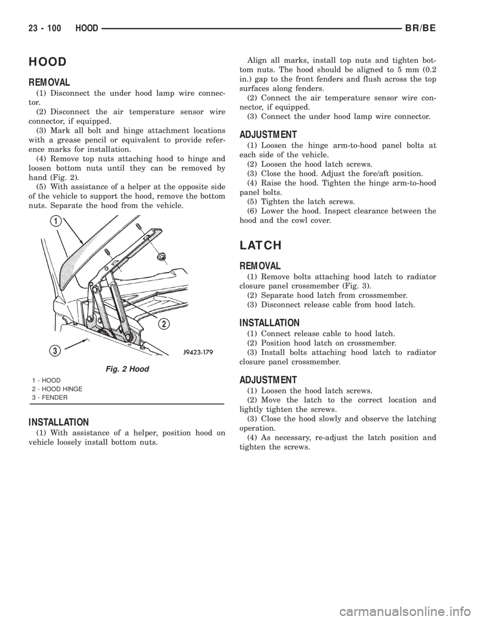 DODGE RAM 2001  Service Repair Manual HOOD
REMOVAL
(1) Disconnect the under hood lamp wire connec-
tor.
(2) Disconnect the air temperature sensor wire
connector, if equipped.
(3) Mark all bolt and hinge attachment locations
with a grease 