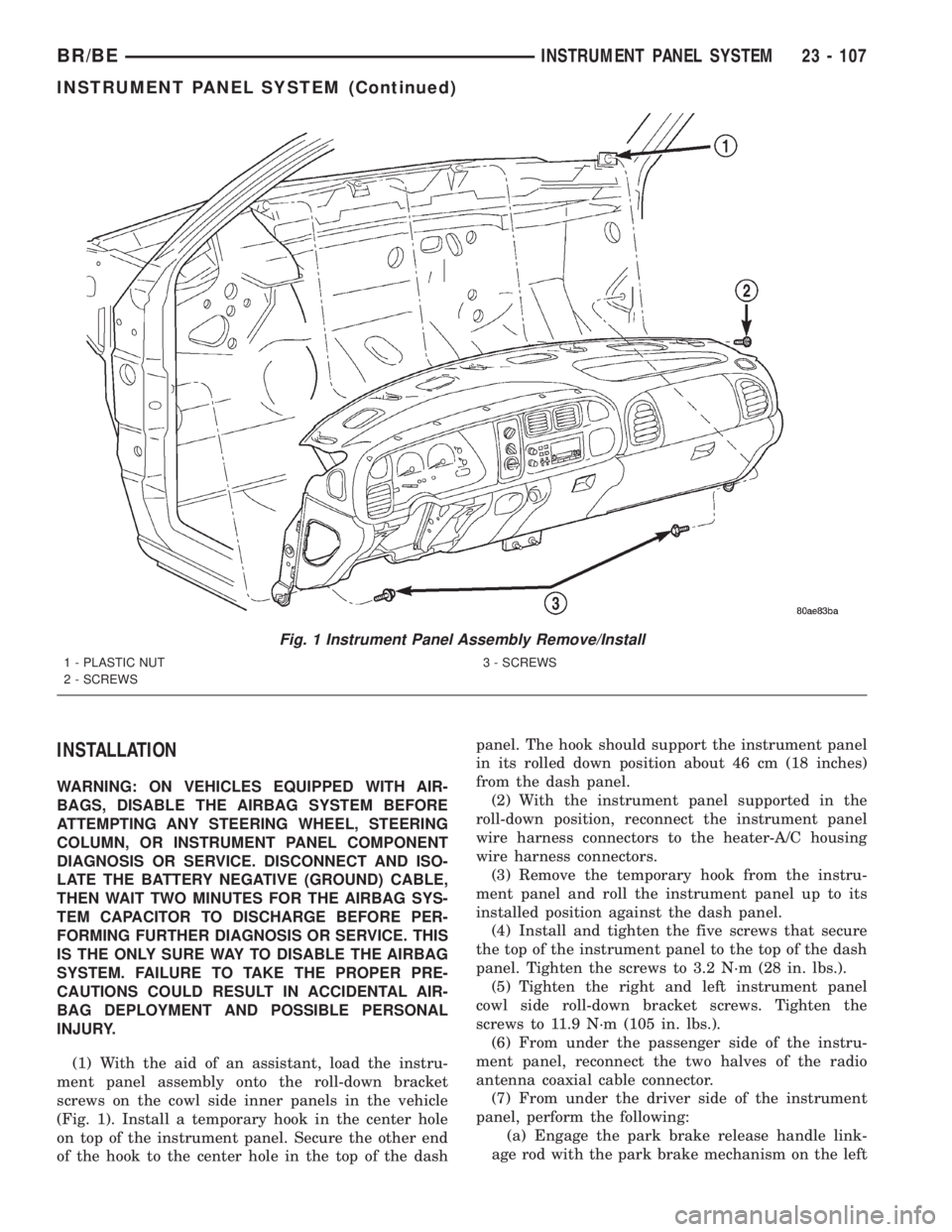 DODGE RAM 2001  Service Repair Manual INSTALLATION
WARNING: ON VEHICLES EQUIPPED WITH AIR-
BAGS, DISABLE THE AIRBAG SYSTEM BEFORE
ATTEMPTING ANY STEERING WHEEL, STEERING
COLUMN, OR INSTRUMENT PANEL COMPONENT
DIAGNOSIS OR SERVICE. DISCONNE