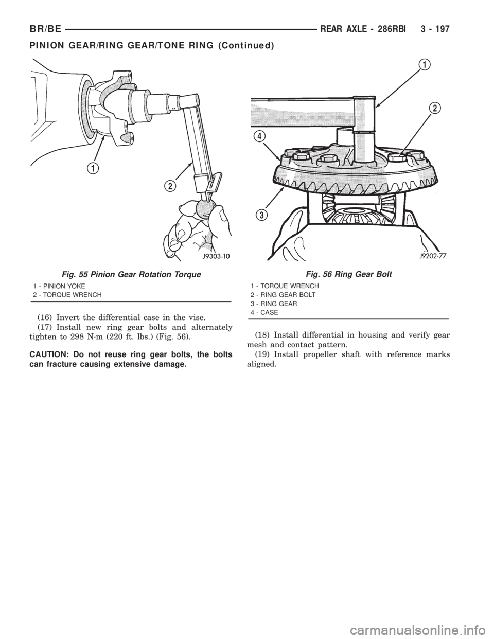 DODGE RAM 2001  Service Repair Manual (16) Invert the differential case in the vise.
(17) Install new ring gear bolts and alternately
tighten to 298 N´m (220 ft. lbs.) (Fig. 56).
CAUTION: Do not reuse ring gear bolts, the bolts
can fract