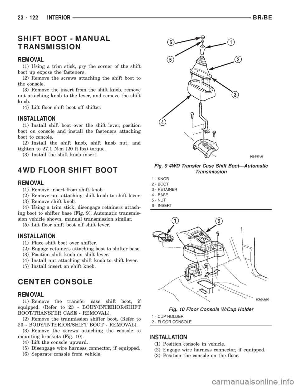 DODGE RAM 2001  Service Repair Manual SHIFT BOOT - MANUAL
TRANSMISSION
REMOVAL
(1) Using a trim stick, pry the corner of the shift
boot up expose the fasteners.
(2) Remove the screws attaching the shift boot to
the console.
(3) Remove the