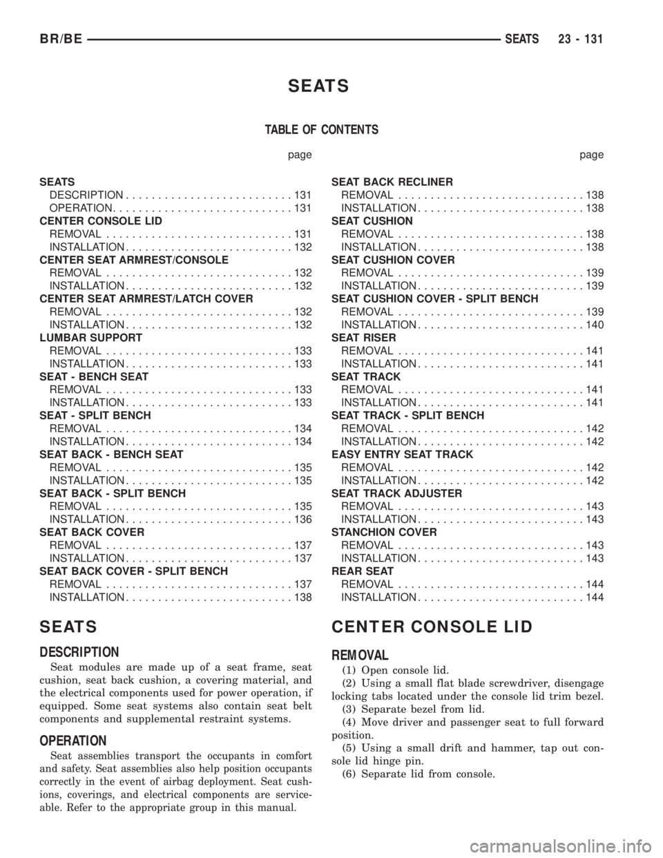 DODGE RAM 2001  Service Repair Manual SEATS
TABLE OF CONTENTS
page page
SEATS
DESCRIPTION..........................131
OPERATION............................131
CENTER CONSOLE LID
REMOVAL.............................131
INSTALLATION.......
