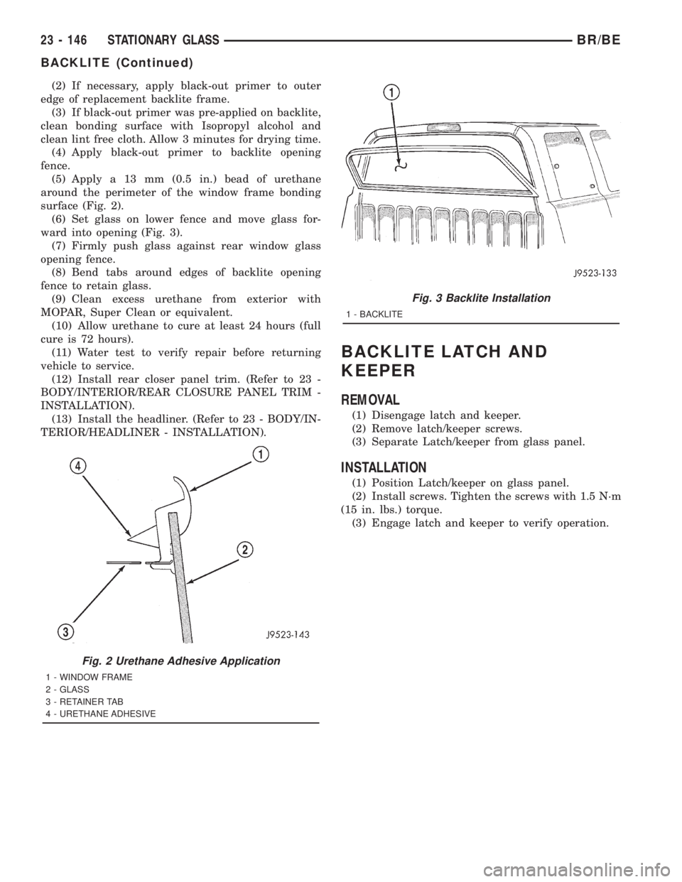 DODGE RAM 2001  Service Repair Manual (2) If necessary, apply black-out primer to outer
edge of replacement backlite frame.
(3) If black-out primer was pre-applied on backlite,
clean bonding surface with Isopropyl alcohol and
clean lint f