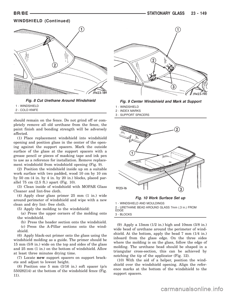 DODGE RAM 2001 Service Repair Manual should remain on the fence. Do not grind off or com-
pletely remove all old urethane from the fence, the
paint finish and bonding strength will be adversely
affected.
(1) Place replacement windshield DODGE RAM 2001 Service Repair Manual should remain on the fence. Do not grind off or com-
pletely remove all old urethane from the fence, the
paint finish and bonding strength will be adversely
affected.
(1) Place replacement windshield