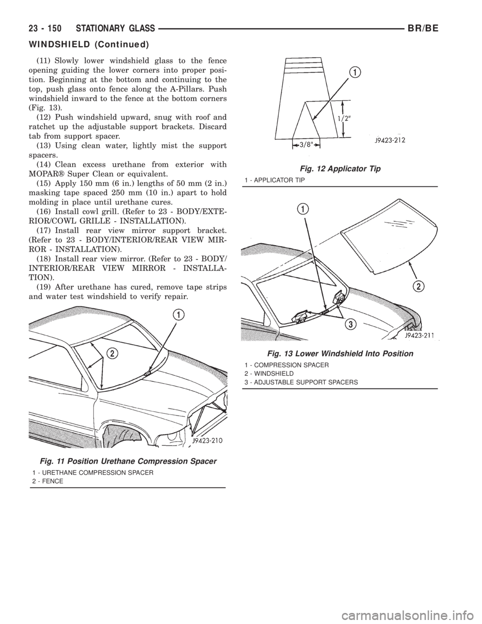 DODGE RAM 2001 Service Repair Manual (11) Slowly lower windshield glass to the fence
opening guiding the lower corners into proper posi-
tion. Beginning at the bottom and continuing to the
top, push glass onto fence along the A-Pillars. DODGE RAM 2001 Service Repair Manual (11) Slowly lower windshield glass to the fence
opening guiding the lower corners into proper posi-
tion. Beginning at the bottom and continuing to the
top, push glass onto fence along the A-Pillars.