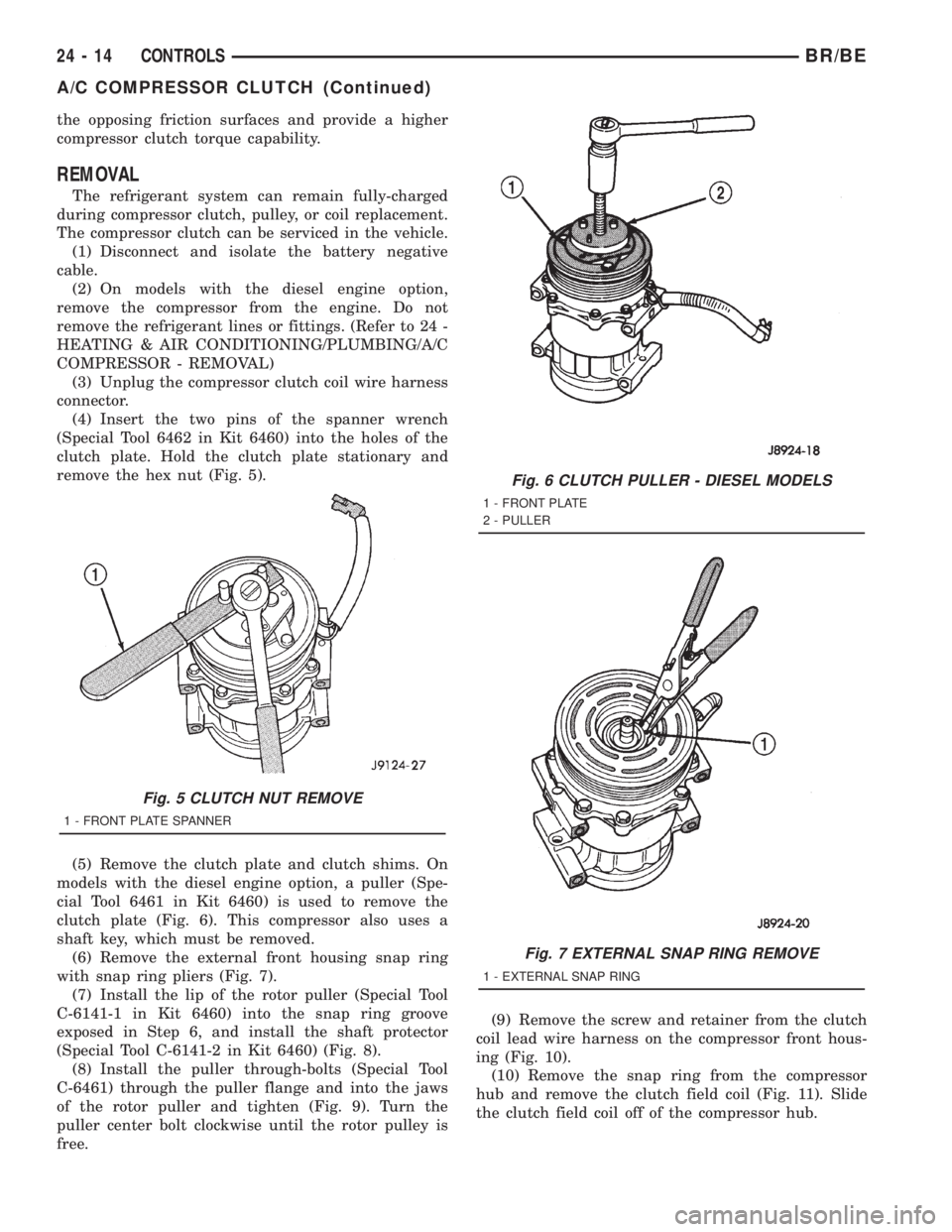 DODGE RAM 2001  Service Repair Manual the opposing friction surfaces and provide a higher
compressor clutch torque capability.
REMOVAL
The refrigerant system can remain fully-charged
during compressor clutch, pulley, or coil replacement.
