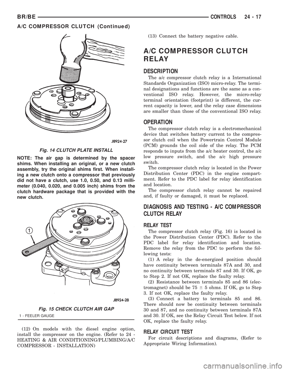 DODGE RAM 2001  Service Repair Manual NOTE: The air gap is determined by the spacer
shims. When installing an original, or a new clutch
assembly, try the original shims first. When install-
ing a new clutch onto a compressor that previous