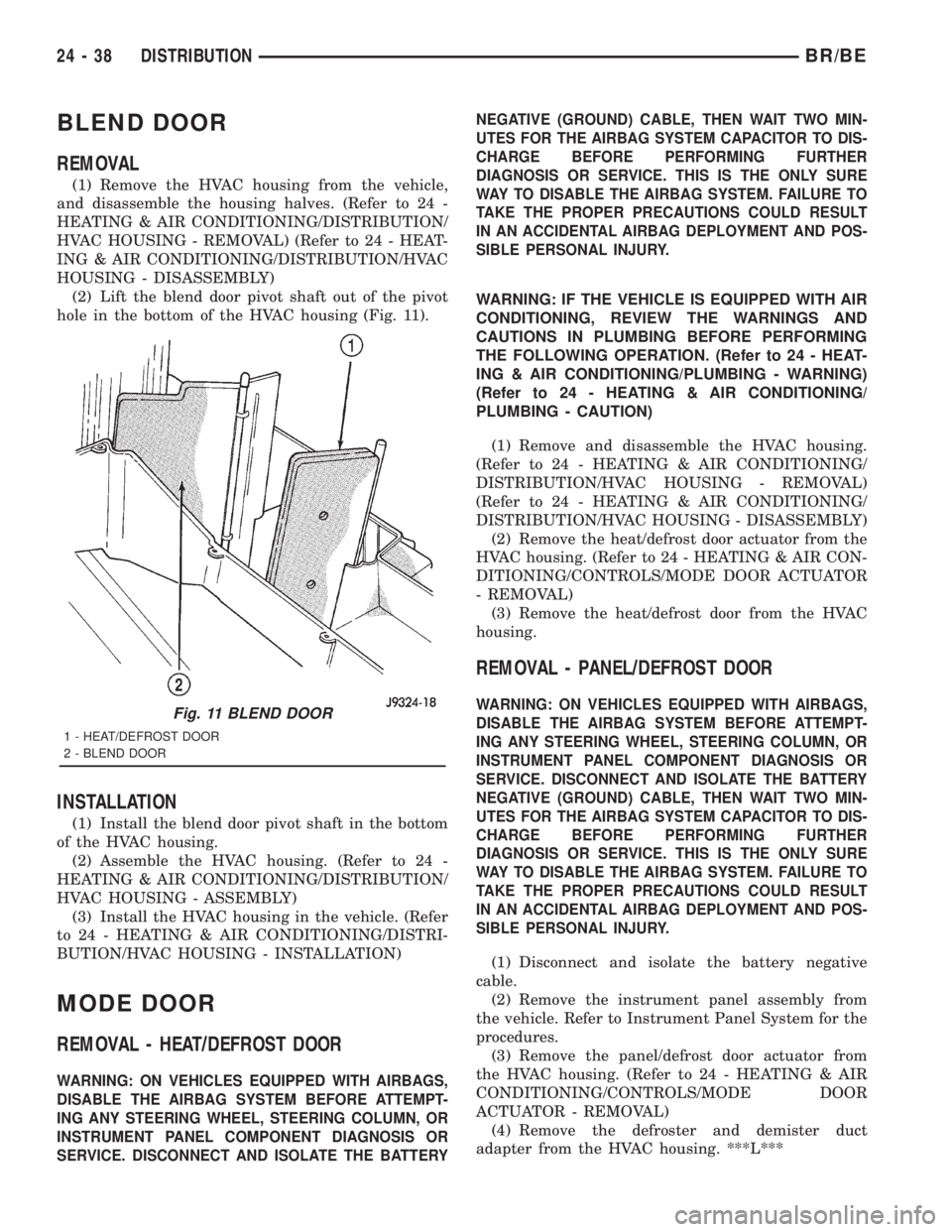 DODGE RAM 2001  Service Repair Manual BLEND DOOR
REMOVAL
(1) Remove the HVAC housing from the vehicle,
and disassemble the housing halves. (Refer to 24 -
HEATING & AIR CONDITIONING/DISTRIBUTION/
HVAC HOUSING - REMOVAL) (Refer to 24 - HEAT