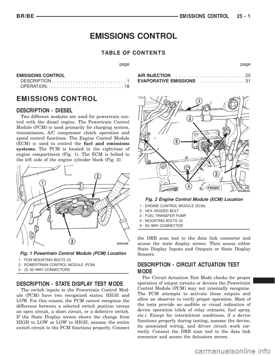 DODGE RAM 2001  Service Repair Manual EMISSIONS CONTROL
TABLE OF CONTENTS
page page
EMISSIONS CONTROL
DESCRIPTION............................1
OPERATION.............................18AIR INJECTION..........................25
EVAPORATIVE E