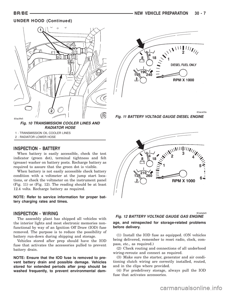 DODGE RAM 2001  Service Repair Manual INSPECTION - BATTERY
When battery is easily accessible, check the test
indicator (green dot), terminal tightness and felt
(grease) washer on battery posts. Recharge battery as
required to assure that 