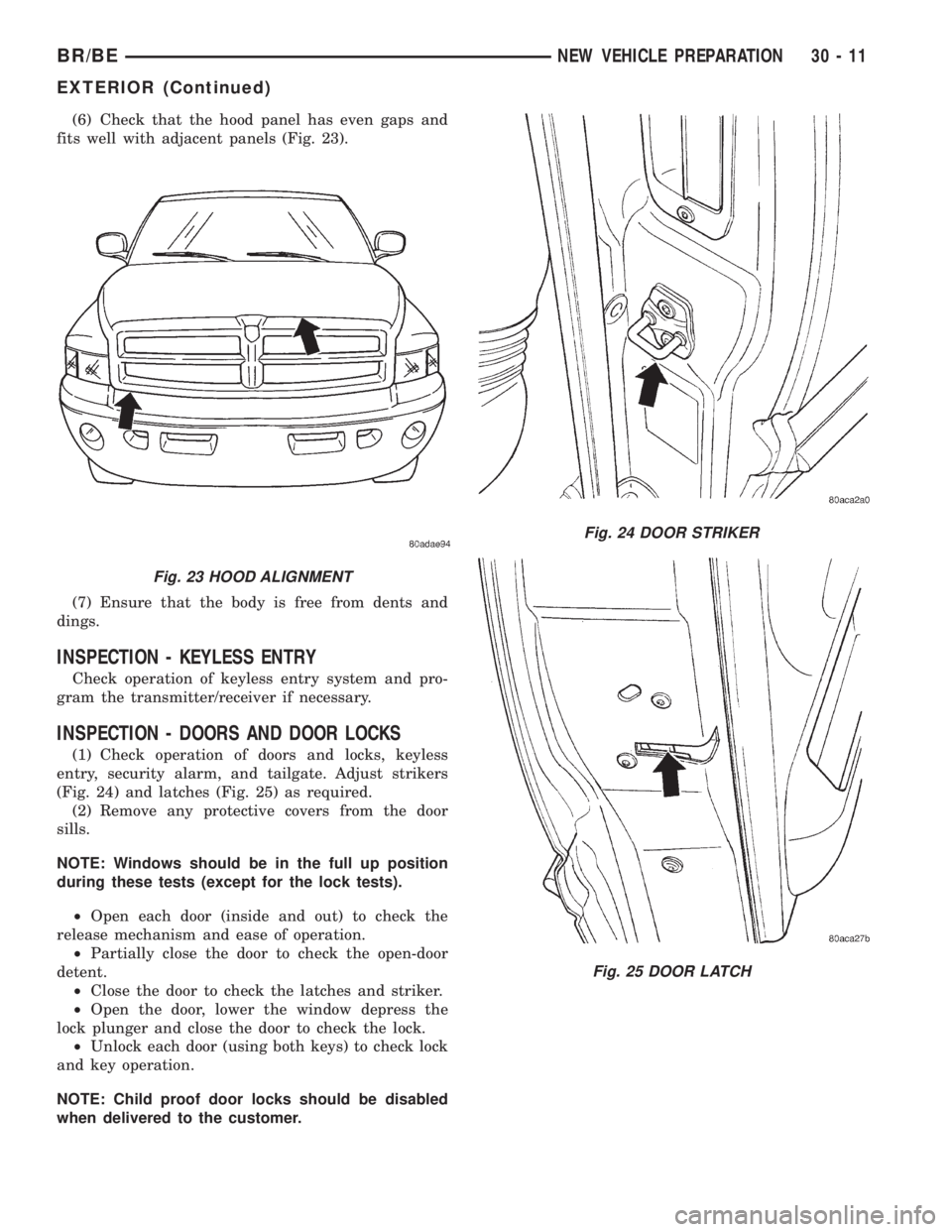 DODGE RAM 2001  Service Repair Manual (6) Check that the hood panel has even gaps and
fits well with adjacent panels (Fig. 23).
(7) Ensure that the body is free from dents and
dings.
INSPECTION - KEYLESS ENTRY
Check operation of keyless e