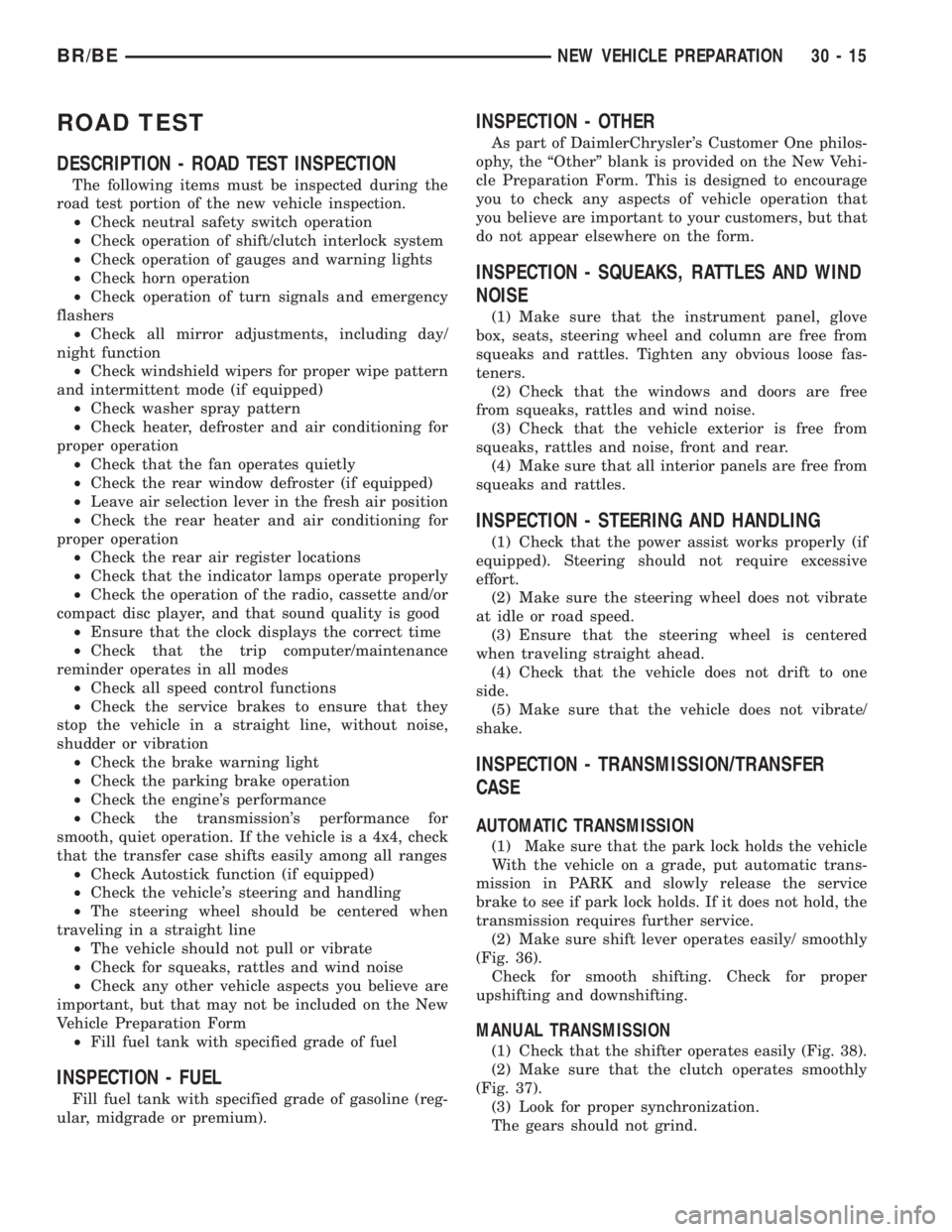 DODGE RAM 2001  Service Repair Manual ROAD TEST
DESCRIPTION - ROAD TEST INSPECTION
The following items must be inspected during the
road test portion of the new vehicle inspection.
²Check neutral safety switch operation
²Check operation